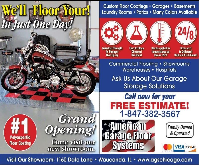 American Garage Floor Systems — we'll floor you in just one day. Free estimate 1-847-382-3567. Showroom 1160 Dato Lane, Wauconda.