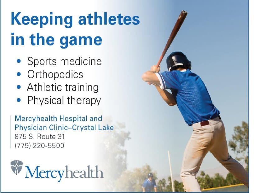 Mercyhealth — keeping athletes in the game. Sports medicine, orthopedics, athletic training, physical therapy. 875 S. Route 31, Crystal Lake.